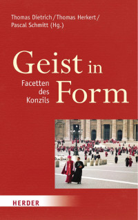 Thomas Dietrich, Thomas Herkert, Pascal Schmitt — Dietrich/Herkert/Schmitt (Hg.) Geist in Form – Facetten des Konzils