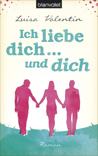 Luisa Valentin — Valentin L.,Ich liebe dich - und dich