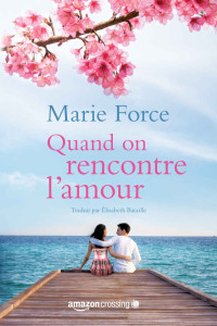 Marie Force [Force, Marie] — Quand on rencontre l'amour