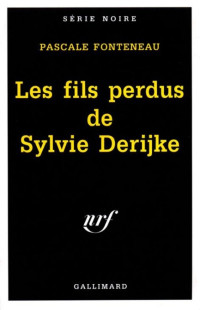 Pascale Fonteneau — Les fils perdus de Sylvie Derijke