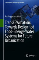 Rob Roggema — TransFEWmation: Towards Design-led Food-Energy-Water Systems for Future Urbanization