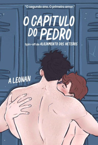 A. Leonan — O Capítulo do Pedro: Spin-off Alojamento dos Héteros (Crônicas do Colégio São Vicente Livro 2)