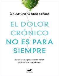 Dr. Arturo Goicoechea — EL DOLOR CRÓNICO NO ES PARA SIEMPRE