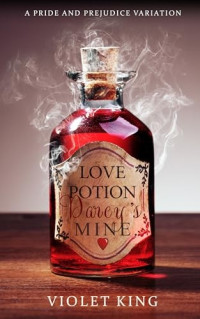 Violet King — Love Potion, Darcy's Mine: A Pride and Prejudice Variation