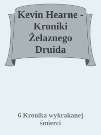 6.Kronika wykrakanej śmierci — Kevin Hearne - Kroniki Żelaznego Druida