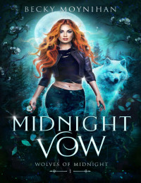 Becky Moynihan — Midnight Vow: A Paranormal Wolf Shifter Romance (Wolves of Midnight Book 1)