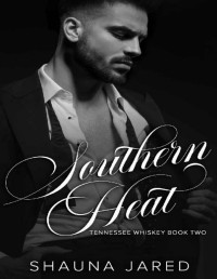 Shauna Jared — Southern Heat: Tennessee Whiskey Book Two
