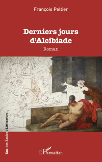 Franois Peltier; — Derniers jours d'Alcibiade