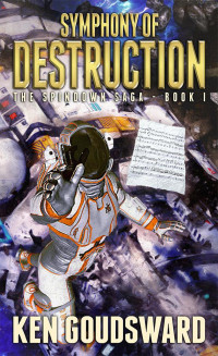 Ken Goudsward — Symphony of Destruction (The Spindown Saga, #1)