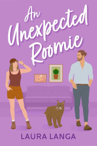 Laura Langa — An Unexpected Roomie: A Best Friend’s Brother, Marriage of Convenience, Opposites Attract Sweet Romance (Love Tucson Book 3)