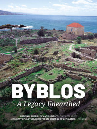 National Museum of Antiquities (the Netherlands), Ministry of Culture/Directorate General of Antiquities (Lebanon) — Byblos: A Legacy Unearthed