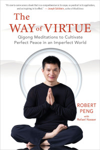 Robert Peng, Rafael Nasser — The Way of Virtue: Qigong Meditations to Cultivate Perfect Peace in an Imperfect World
