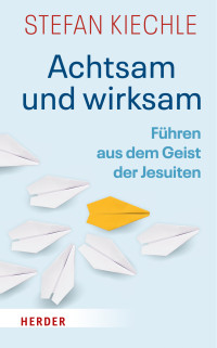 Stefan Kiechle; — Achtsam und wirksam