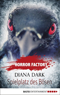 Diana Dark [Dark, Diana] — Horror Factory - Spielplatz des Bösen (German Edition)