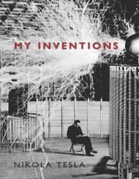 Nikola Tesla [Tesla, Nikola] — My Inventions