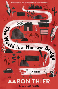 Aaron Thier — The World Is a Narrow Bridge