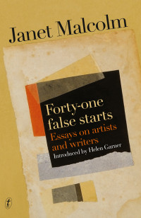 Janet Malcolm — Forty-One False Starts