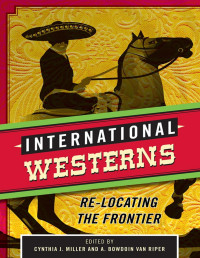 Cynthia J. Miller & A. Bowdoin Van Riper — International Westerns: Re-Locating the Frontier