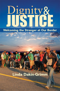 Dakin-Grimm, Linda; — Dignity and Justice: Welcoming the Stranger at Our Border