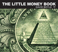 David Boyle. — The Little Money Book.