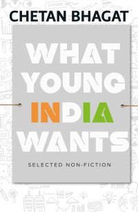 Chetan Bhagat — What Young India Wants