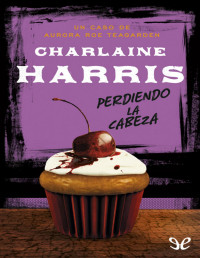 Charlaine Harris — Perdiendo La Cabeza