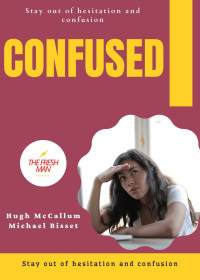 McCallum, Hugh & Bisset, Michael — Confused-Stay out of hesitation and confusion (FRESH MAN) B09CFR7KXJ.epub