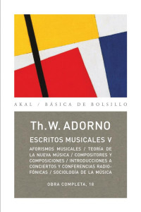 Adorno, Theodor W.;Tiedemann, Rolf;Adorno, Gretel;Buck-Morss, Susan;Schulz, Klaus;Gomez Schneekloth, Antonio;Brotons Munoz, Alfredo; — Escritos musicales V