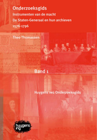 Theo Thomassen; — Onderzoeksgids: Instrumenten van de macht (Band 1). De Staten-Generaal en hun archieven 1576-1796