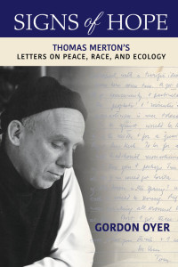 Oyer, Gordon; — Signs of Hope: Thomas Merton's Letters on Peace, Race, and Ecology