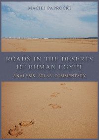 Maciej Paprocki; — Roads in the Deserts of Roman Egypt