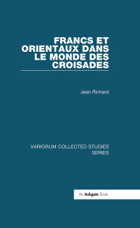 Jean Richard — Francs et Orientaux dans le monde des croisades