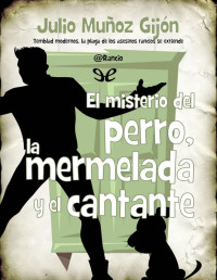 Julio Muñoz Gijón — El Misterio Del Perro, La Mermelada Y El Cantante