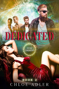 Chloe Adler — Dedicated (The Destiny Chronicles Book 2)