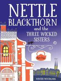  — Nettle Blackthorn and the Three Wicked Sisters: Part One