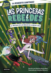 Roberto Santiago — Las Princesas Rebeldes 3. El misterio de los ninjas de la Media Luna
