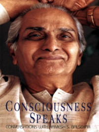 Balsekar Ramesh S. — Consciousness Speaks: Conversations with Ramesh S. Balsekar