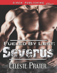 Celeste Prater — Fueled by Lust: Severus (Siren Publishing Classic)