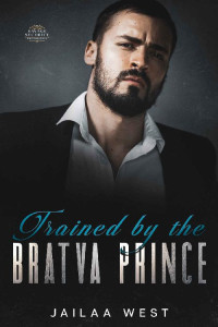 jailaa west — Trained by the Bratva Prince (Mafia Bad Boys: The Ismailovs Book 2)