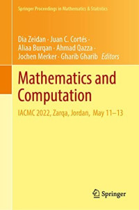 Dia Zeidan, Juan C. Cortés, Aliaa Burqan, Ahmad Qazza, Jochen Merker, Gharib Gharib, (eds.) — Mathematics and Computation: IACMC 2022, Zarqa, Jordan, May 11–13