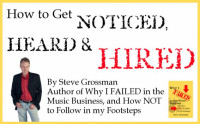Steve Grossman — How to Get Noticed, Heard and Hired