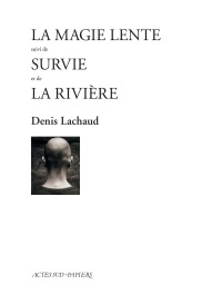 Denis Lachaud (France) [Lachaud, Denis] — La magie lente + Survie + La rivière