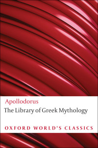 Apollodorus — The Library of Greek Mythology (Oxford World’s Classics)