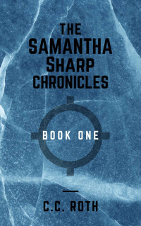 C C Roth [Roth, C C] — Samantha Sharp Chronicles 1