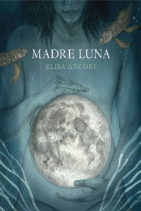 Elisa Ancori — Madre Luna