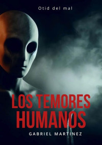 Gabriel Hilario Martinez — Los Temores Humanos 