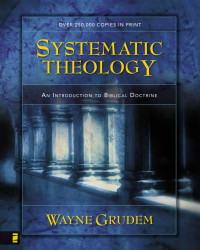 Wayne A. Grudem; — Systematic Theology