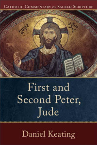 Keating, Daniel A.; — First and Second Peter, Jude (Catholic Commentary on Sacred Scripture)