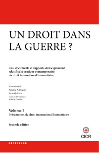 CICR — Un droit dans la guerre? Volume I : présentation du droit international humanitaire