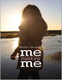 Marika Altomare — Me contro me (Italian Edition)